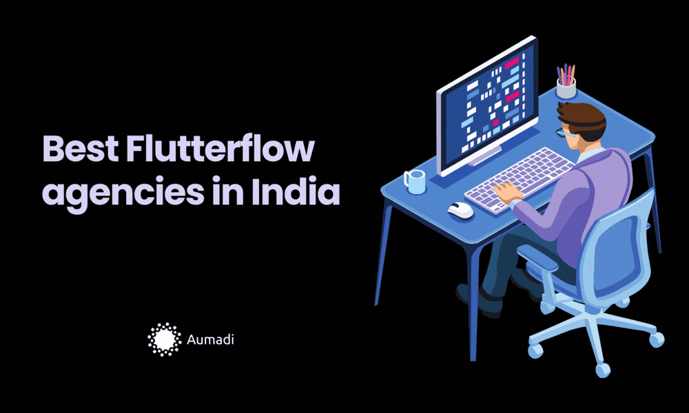 Best FlutterFlow Agencies in India - Why Aumadi Leads the Pack