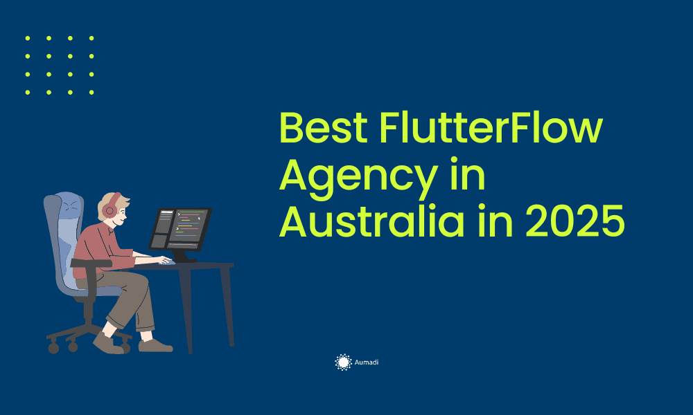 Best FlutterFlow Agencies in Australia - Why Aumadi Stands Out
